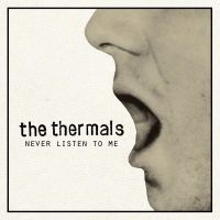 Thermals The - Never Listen To Me - 7 Inch i gruppen VINYL / Pop-Rock hos Bengans Skivbutik AB (1003410)