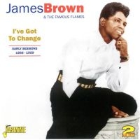 Brown James & The Famous Flames - I've Got To Change (Early Seesions i gruppen CD / Pop-Rock hos Bengans Skivbutik AB (1008482)