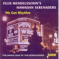 Felix Mendelssohn's Hawaiian Serena - We Got Rhythm - The Swing Side Of T i gruppen CD / Pop-Rock hos Bengans Skivbutik AB (1008721)