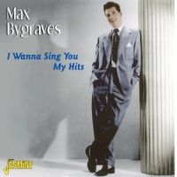 Bygraves Max - I Wanna Sing You My Hits i gruppen CD / Pop-Rock hos Bengans Skivbutik AB (1008738)