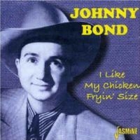 Bond Johnny - I Like My Chicken Fryin' Size i gruppen CD / Pop-Rock hos Bengans Skivbutik AB (1008801)