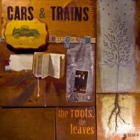 Cars & Trains - The Roots, The Leaves i gruppen CD / Pop-Rock hos Bengans Skivbutik AB (1011941)