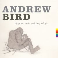 Bird Andrew - Things Are Really Great Here, Sort i gruppen CD / Pop-Rock hos Bengans Skivbutik AB (1057331)