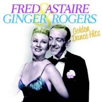 Astaire Fred & Ginger Rogers - Golden Dance Hits i gruppen CD / Pop-Rock hos Bengans Skivbutik AB (1134331)