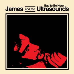 James And The Ultrasounds - Bad To Be Here i gruppen VI TIPSAR / Julklappstips CD hos Bengans Skivbutik AB (1177824)