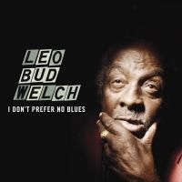 Welch Leo Bud - I Don't Prefer No Blues i gruppen CD / Blues,Country,Jazz hos Bengans Skivbutik AB (1193542)