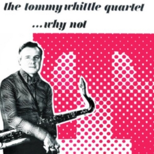 Whittle Tommy Quartet - Why Not i gruppen ÖVRIGT / Övrigt / aub hos Bengans Skivbutik AB (1266560)