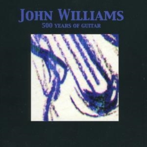 Williams John - 500 Years Of Guitar i gruppen CD / Pop-Rock hos Bengans Skivbutik AB (1267001)
