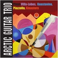 Arctic Guitar Trio - Plays Villa/Lobos, Guastavino... i gruppen CD / Elektroniskt,World Music hos Bengans Skivbutik AB (1484009)