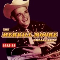 Moore Merrill - Merrill Moore Collection 1952-58 i gruppen CD / Country hos Bengans Skivbutik AB (1511192)