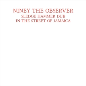 Niney The Observer - Sledge Hammer Dub In The Street Of i gruppen CD / Reggae hos Bengans Skivbutik AB (1512595)
