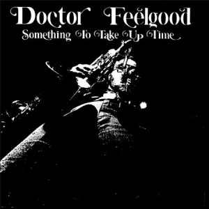 Doctor Feelgood - Something To Take Up Time i gruppen VINYL / Rock hos Bengans Skivbutik AB (1521128)