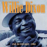 Dixon Willie - Live In Chicago - 1984 i gruppen CD / Blues,Jazz hos Bengans Skivbutik AB (1521302)