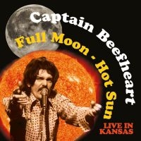 Captain Beefheart - Full Moon - Hot Sun, Live In Kansas i gruppen CD / Pop-Rock hos Bengans Skivbutik AB (1533004)