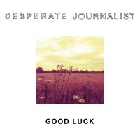 Desperate Journalists - Good Luck i gruppen MUSIK / CD-Maxi / Pop-Rock hos Bengans Skivbutik AB (1554448)