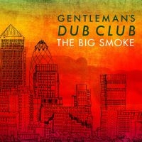 Gentlemen's Dub Club - Big Smoke i gruppen CD / Reggae hos Bengans Skivbutik AB (1555371)