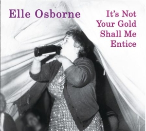 Osborne Elle - It's Not Your Gold Shall Me Entice i gruppen CD / Rock hos Bengans Skivbutik AB (1702352)