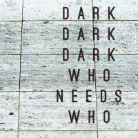 DARK DARK DARK - WHO NEEDS WHO i gruppen CD / Pop-Rock hos Bengans Skivbutik AB (1795924)