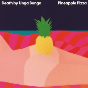 Death By Unga Bunga - Pineapple Pizza i gruppen CD / Pop-Rock hos Bengans Skivbutik AB (1836818)