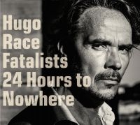 Hugo Race Fatalists - 24 Hours To Nowhere i gruppen VI TIPSAR / Julklappstips CD hos Bengans Skivbutik AB (1871729)