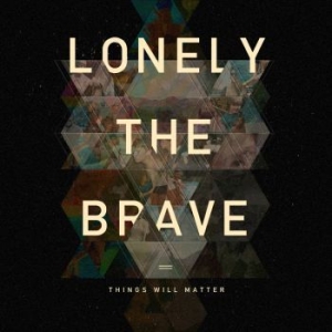 Lonely The Brave - Things Will Matter i gruppen CD / Rock hos Bengans Skivbutik AB (1879356)