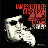 Dickinson James Luther & North Miss - I'm Just Dead I'm Not Gone i gruppen VI TIPSAR / Julklappstips CD hos Bengans Skivbutik AB (1894519)