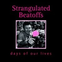 Strangulated Beatoffs - Days Of Our Lives i gruppen CD / Pop-Rock hos Bengans Skivbutik AB (1908075)