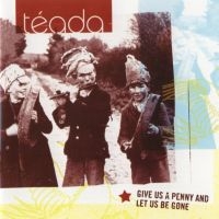 Teada - Give Us A Penny And Let Us Be Gone i gruppen CD / Elektroniskt,World Music hos Bengans Skivbutik AB (1968715)