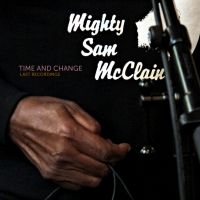 Mcclain Mighty Sam - Time And Change i gruppen CD / Blues,Jazz hos Bengans Skivbutik AB (1977310)