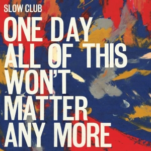 Slow Club - One Day All Of This Won't Matter An i gruppen VINYL / Pop-Rock hos Bengans Skivbutik AB (1981962)