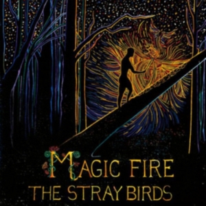 Stray Birds - Magic Fire i gruppen VI TIPSAR / Klassiska lablar / YepRoc / CD hos Bengans Skivbutik AB (2003805)