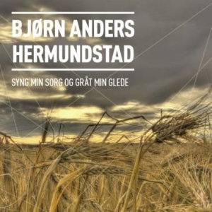 Hermundstad Björn Anders - Syng Min Sorg Og Gråt Min Glede i gruppen CD / Pop hos Bengans Skivbutik AB (2084305)