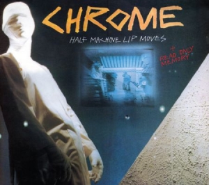 Chrome - Half Machine Lip Moves + Read Only i gruppen CD / Rock hos Bengans Skivbutik AB (2250513)