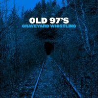 Old 97'S - Graveyard Whistling (Blue) i gruppen VINYL / Pop-Rock hos Bengans Skivbutik AB (2264467)