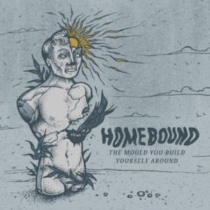 Homebound - The Mould You Build Yourself Around i gruppen CD / Pop-Rock hos Bengans Skivbutik AB (2288047)