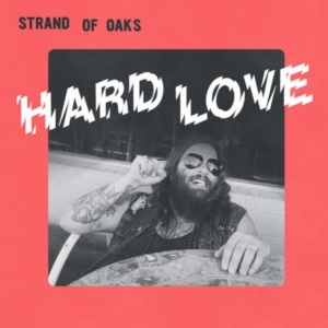 Strand Of Oaks - Hard Love i gruppen CD / Pop-Rock hos Bengans Skivbutik AB (2391246)