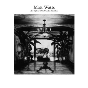 Watts Matt - How Different It Was When You Were i gruppen CD / Pop hos Bengans Skivbutik AB (2392897)