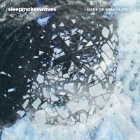 Sleepmakeswaves - Made Of Breath Only i gruppen CD / Pop-Rock hos Bengans Skivbutik AB (2396962)