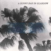 A Sunny Day In Glasgow - Sea When Absent i gruppen CD / Pop-Rock hos Bengans Skivbutik AB (2404693)