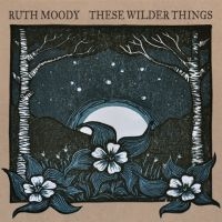 Moody Ruth - These Wilder Things i gruppen CD / Pop-Rock hos Bengans Skivbutik AB (2414210)