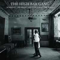 High Bar Gang - Someday The Heart Will Trouble i gruppen CD / Pop-Rock hos Bengans Skivbutik AB (2414224)