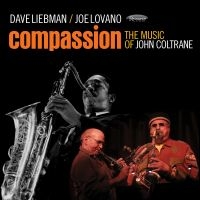 Liebman Dave & Joe Lovano - Compassion - Music Of John Coltrane i gruppen CD / Jazz hos Bengans Skivbutik AB (2478487)