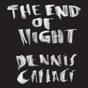 Callaci Dennis - End Of Night i gruppen CD / Pop-Rock hos Bengans Skivbutik AB (2519936)