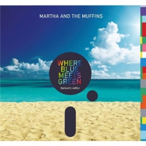 Martha And The Muffins - Where Blue Meets Green i gruppen CD / Pop-Rock hos Bengans Skivbutik AB (2522140)