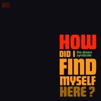 The Dream Syndicate - How Did I Find Myself Here i gruppen CD / Kommande / Pop hos Bengans Skivbutik AB (2526368)