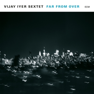 Vijay Iyer Sextet - Far From Over (2 Lp) i gruppen ÖVRIGT / CDV06 hos Bengans Skivbutik AB (2528764)