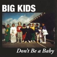 Big Kids - Don't Be A Baby - i gruppen VINYL / Pop-Rock hos Bengans Skivbutik AB (2548876)