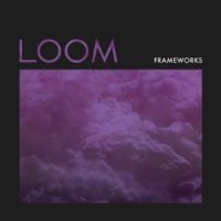 Frameworks - Loom i gruppen CD / Pop-Rock hos Bengans Skivbutik AB (2548952)