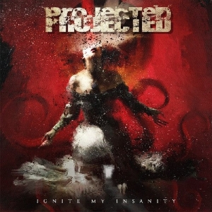 Projected - Ignite My Insanity i gruppen CD / Hårdrock hos Bengans Skivbutik AB (2652071)