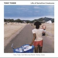 Tixier Tony - Life Of Sensitive Creatures i gruppen CD / Jazz hos Bengans Skivbutik AB (2873576)